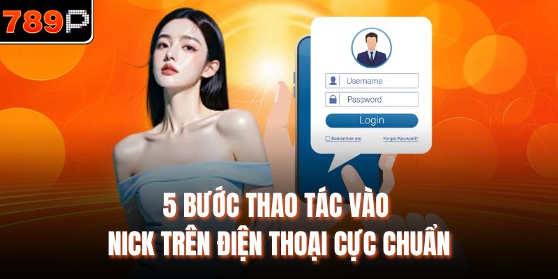 5 bước thao tác vào nick trên điện thoại cực chuẩn