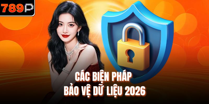 Các biện pháp bảo vệ dữ liệu 2026