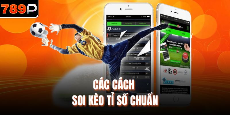 Các cách soi kèo tỉ số chuẩn
