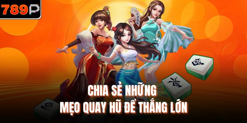 Chia sẻ những mẹo quay hũ để thắng lớn