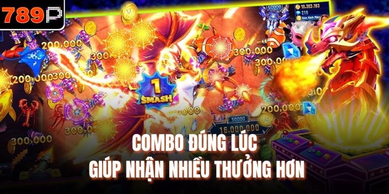 Combo đúng lúc giúp nhận nhiều thưởng hơn