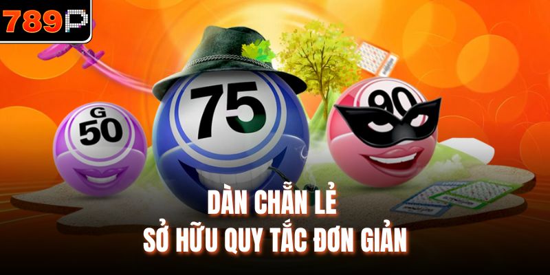Dàn chẵn lẻ sở hữu quy tắc đơn giản