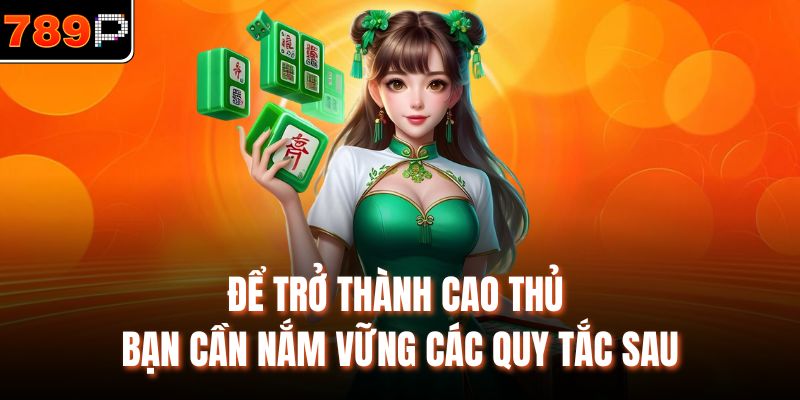 Để trở thành cao thủ bạn cần nắm vững các quy tắc sau