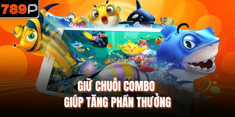 Giữ chuỗi combo giúp tăng phần thưởng