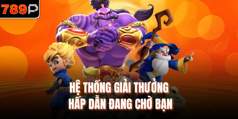 Hệ thống giải thưởng hấp dẫn đang chờ bạn