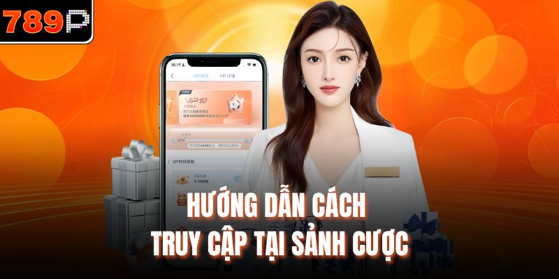 Hướng dẫn cách truy cập tại sảnh cược