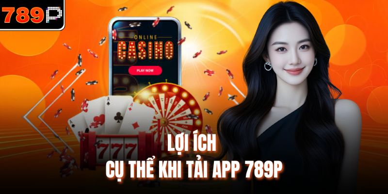 Lợi ích cụ thể khi tải app 789p