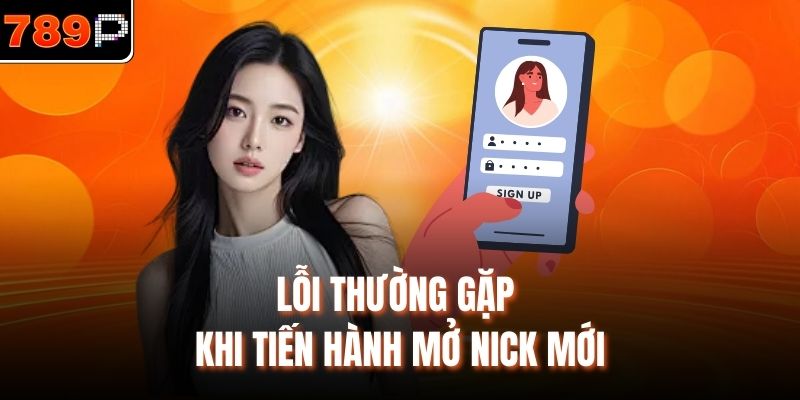 Lỗi thường gặp khi tiến hành mở nick mới