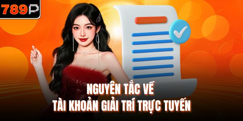 Nguyên tắc về tài khoản giải trí trực tuyến