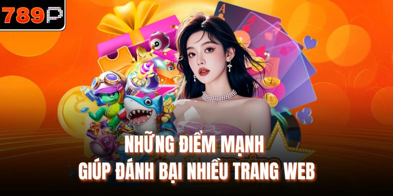 Những điểm mạnh giúp đánh bại nhiều trang web