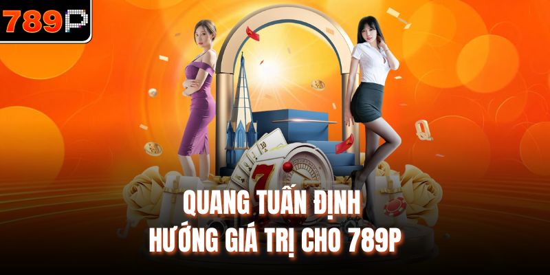 Quang Tuấn định hướng giá trị cho 789P 