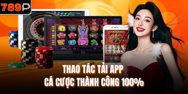 Thao tác tải app cá cược thành công 100%