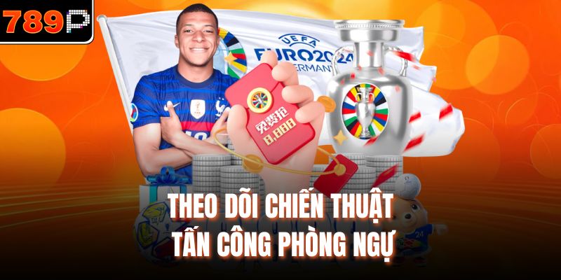 Theo dõi chiến thuật tấn công phòng ngự