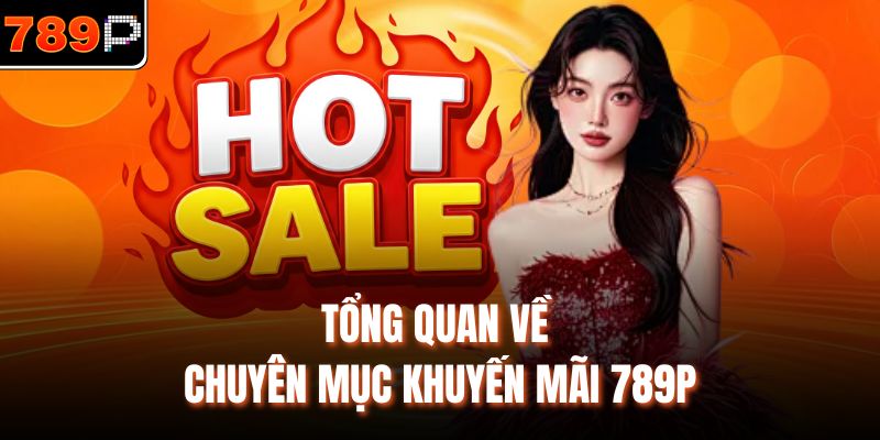 Tổng quan về chuyên mục khuyến mãi 789P