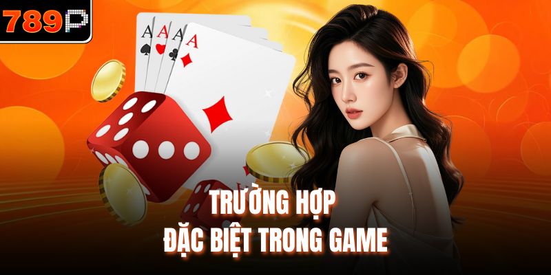 Trường hợp đặc biệt trong game